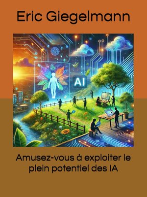 cover image of Amusez-vous à exploiter le plein potentiel des IA